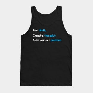 Dear Math, Not A Therapist Solve Your Own Problems Tank Top
